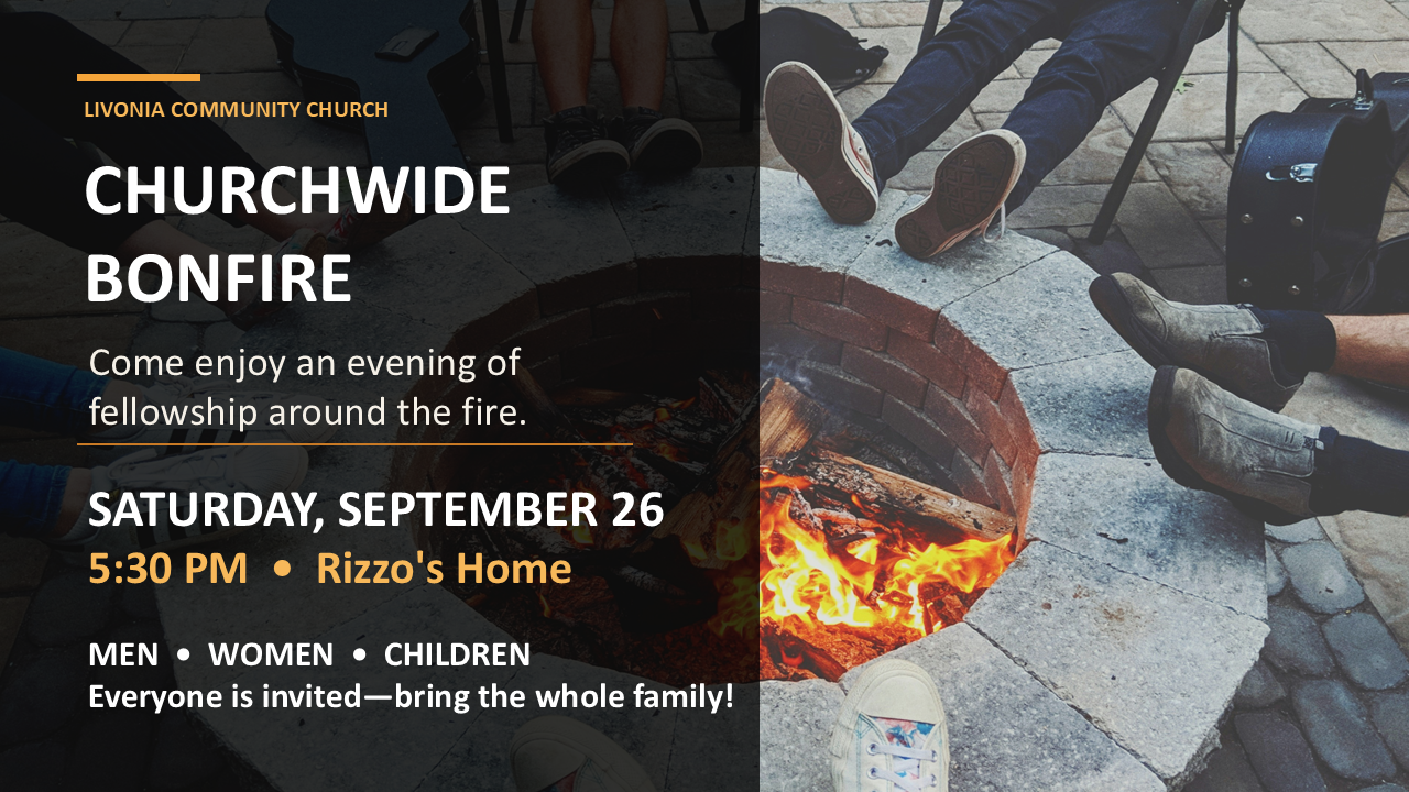 Churchwide Bonfire at Rizzo's home on Saturday, September 26 at 5:30 p.m. for men, women, and children.