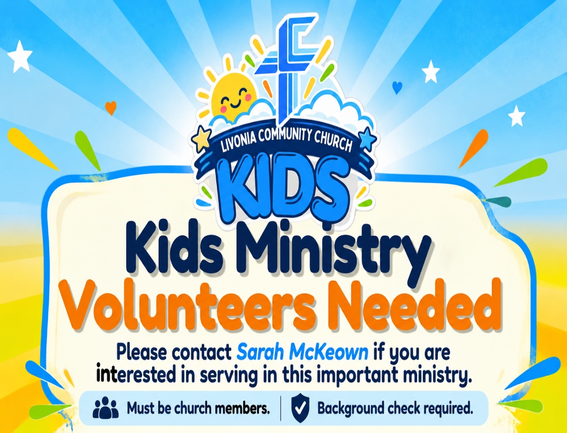 Livonia Community Church Kids Ministry needs volunteers. Contact Sarah McKeown to serve. Volunteers must be church members and pass a background check.