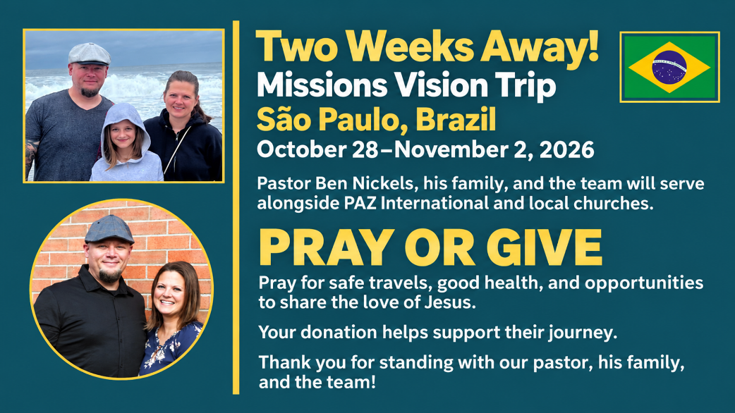 Missions Vision Trip to São Paulo, Brazil, October 28–November 2, 2026. Pastor Ben Nickels, his family, and the team will serve with PAZ International. Pray for safe travel, good health, and opportunities to share Jesus; donations support the trip.