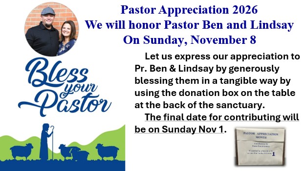 Pastor Appreciation 2026: honor Pastor Ben and Lindsay on Sunday, November 8. Donations go in the box at the back of the sanctuary; the last day to contribute is Sunday, November 1.